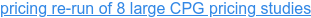 pricing re-run of 8 large CPG pricing studies