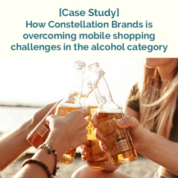 Case study How constellation brands is overcoming mobile shopping challenges in the alcohol category